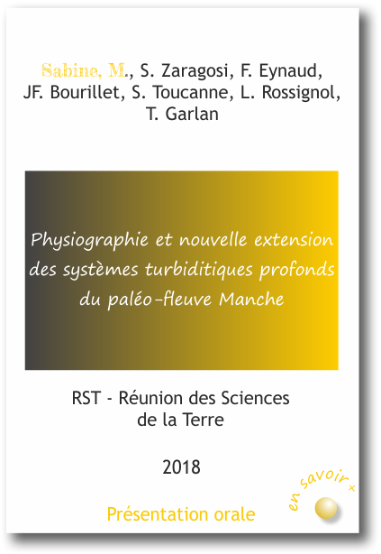 Physiographie et nouvelle extension des systèmes turbiditiques profonds du paléo-fleuve Manche Sabine, M., S. Zaragosi, F. Eynaud,  JF. Bourillet, S. Toucanne, L. Rossignol, T. Garlan 2018