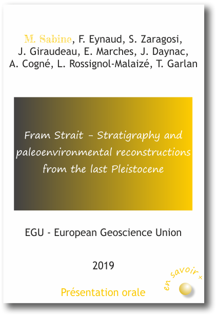 Fram Strait - Stratigraphy and paleoenvironmental reconstructions from the last Pleistocene M. Sabine, F. Eynaud, S. Zaragosi,  J. Giraudeau, E. Marches, J. Daynac,  A. Cogné, L. Rossignol-Malaizé, T. Garlan 2019