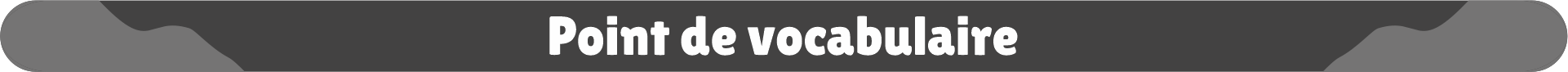 Point de vocabulaire