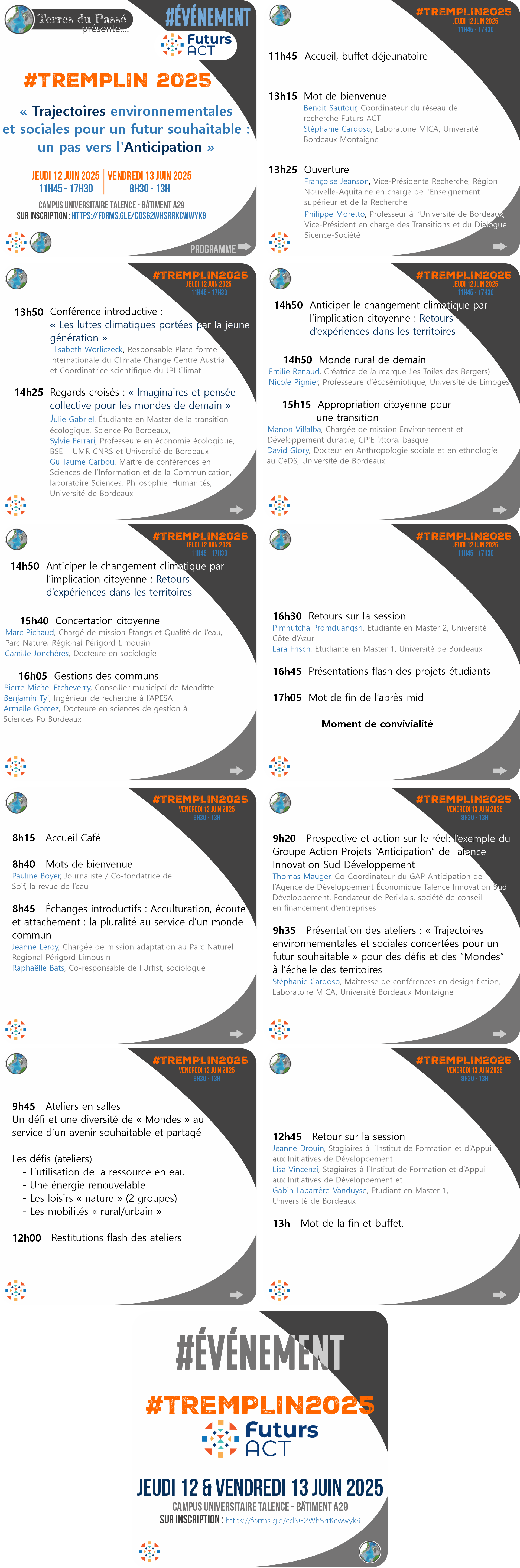   11h45 : Accueil, buffet déjeunatoire  13h15 : Mots de bienvenue  Benoit Sautour (UMR EPOC CNRS-Université de Bordeaux) et Stéphanie Cardoso (Laboratoire MICA, Université Bordeaux Montaigne), coordination Futurs-ACT  13h25 : Ouverture  Françoise Jeanson, Vice-Présidente, Région Nouvelle-Aquitaine en charge de l’Enseignement supérieur et de la Recherche  Philippe Moretto, Professeur à l’Université de Bordeaux, Vice-Président en charge des Transitions et du Dialogue Science-Société  13h50 : Conférence introductive : « Pacific climate warriors : La jeunesse se lève pour l’avenir »  Elisabeth Worliczek, Responsable Plateforme internationale du Climate Change Centre Austria.  14h25 : Regards croisés : « Imaginaires et pensée collective pour les mondes de demain »  Julie Gabriel, Étudiante en Master de la transition écologique, Science Po Bordeaux, Sylvie Ferrari, Professeure en économie écologique, BSE – UMR CNRS et Université de Bordeaux et Guillaume Carbou, Maître de conférences en Sciences de l’Information et de la Communication, laboratoire Sciences, Philosophie, Humanités, Université de Bordeaux  14h50 : Anticiper le changement climatique par l’implication des territoires : Retours d’expériences des territoires      14h50 Monde rural de demain  Emilie Renaud, Créatrice de la marque Les Toiles des Bergers) et Nicole Pignier, Professeure d’écosémiotique, Université de Limoges      15h15 Appropriation citoyenne pour une transition  Manon Villalba, Chargée de mission Environnement et Développement durable, CPIE littoral basque et David Glory, Docteur en Anthropologie sociale et en ethnologie au CeDS, Université de Bordeaux      15h40 Gestions des communs  Marc Pichaud, Chargé de mission Étangs et Qualité de l’eau – Parc Naturel Régional Périgord Limousin et Camille Jonchères, Docteure en sociologie      16h05 Concertation citoyenne pour agir  Pierre Michel Etcheverry, Conseiller municipal de Menditte et Benjamin Tyl, Ingénieur de recherche à l’APESA Armelle Gomez, Docteure en sciences de gestion à Sciences Po Bordeaux  16h30 :  Retours sur la session  Pimnutcha Promduangsri, Etudiante en Master 2, Université Côte d’Azur et Lara Frisch, Etudiante en Master 1, Université de Bordeaux  16h45 : Présentations flash des projets étudiants (7 pitchs)  17h05 : Mots de fin, moment de Convivialité